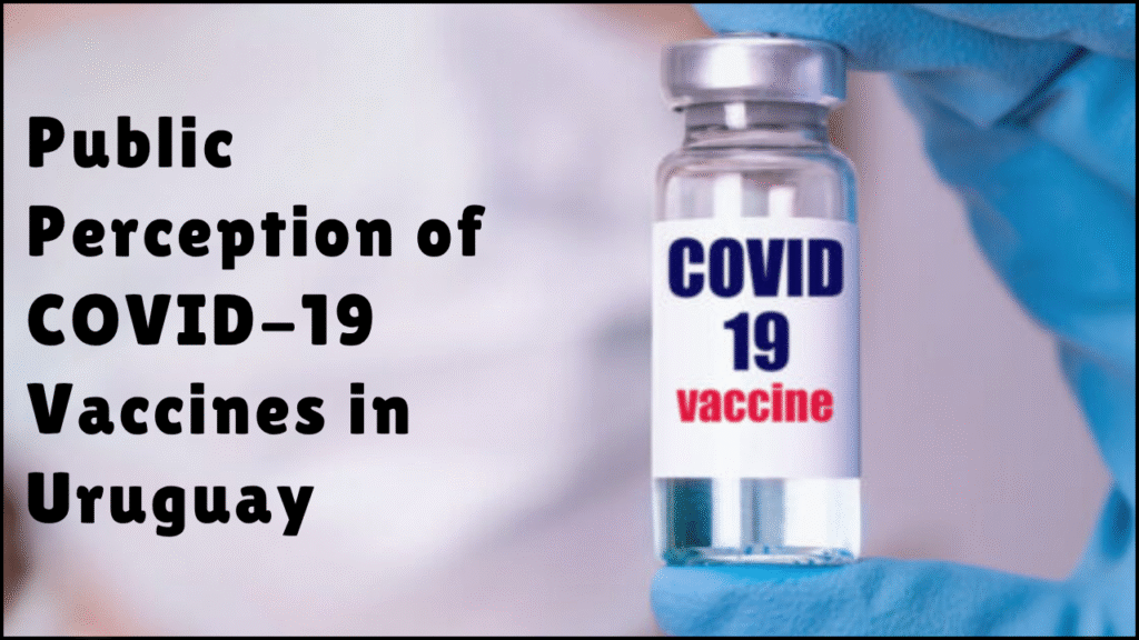 Public Perception of COVID-19 Vaccines in Uruguay