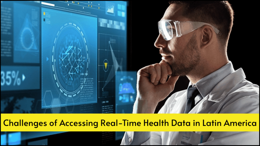 Challenges of Accessing Real-Time Health Data in Latin America