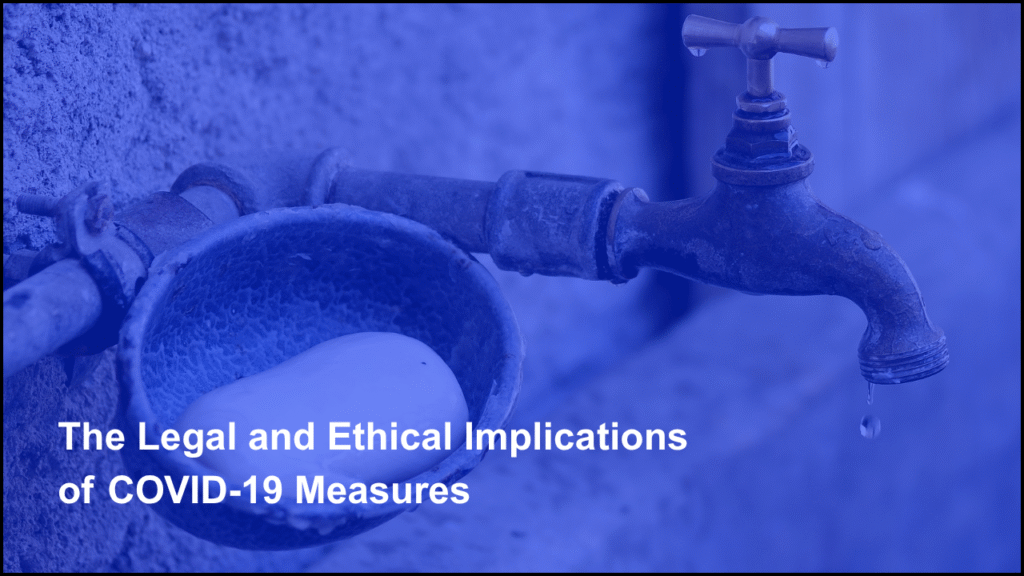 The Legal and Ethical Implications of COVID-19 Measures
