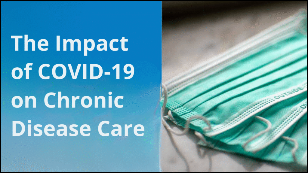 The Impact of COVID-19 on Chronic Disease Care