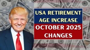 USA Retirement Age Increase in October 2025: Here’s What Beneficiaries Need to Know