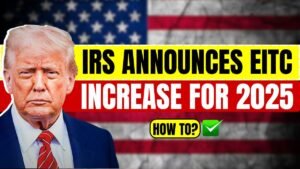 IRS Announces EITC Increase for 2025: How Much You Can Claim & How To?