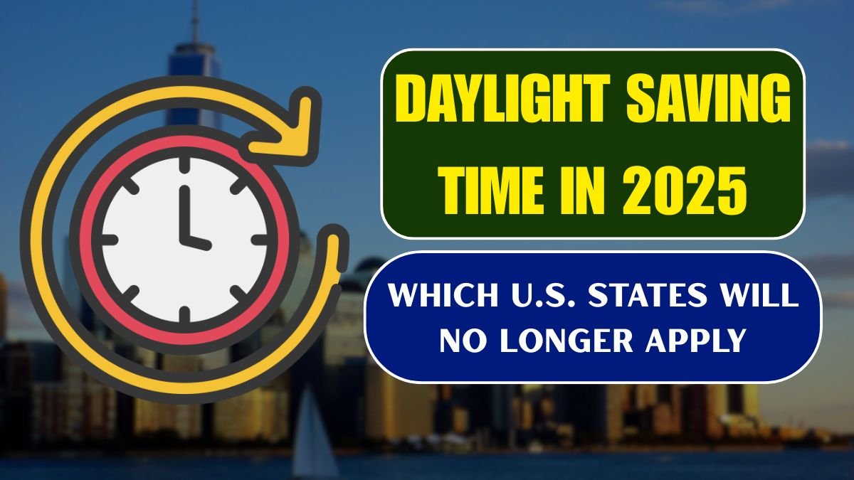 Which U.S. States Will No Longer Apply Daylight Saving Time in 2025?